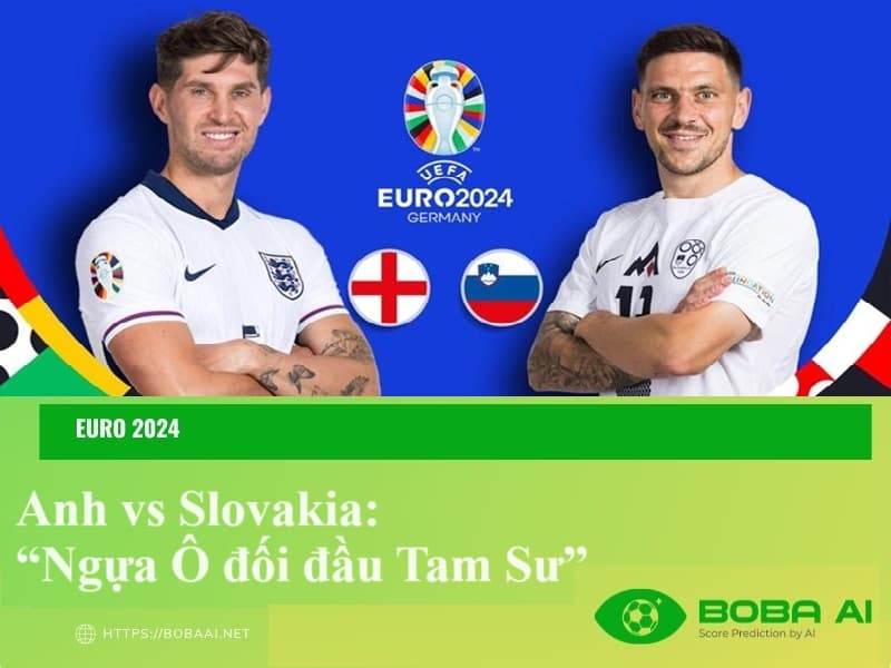 Nhận định Anh vs Slovakia 23h00 ngày 30/6/2024: “Ngựa Ô đối đầu Tam Sư”