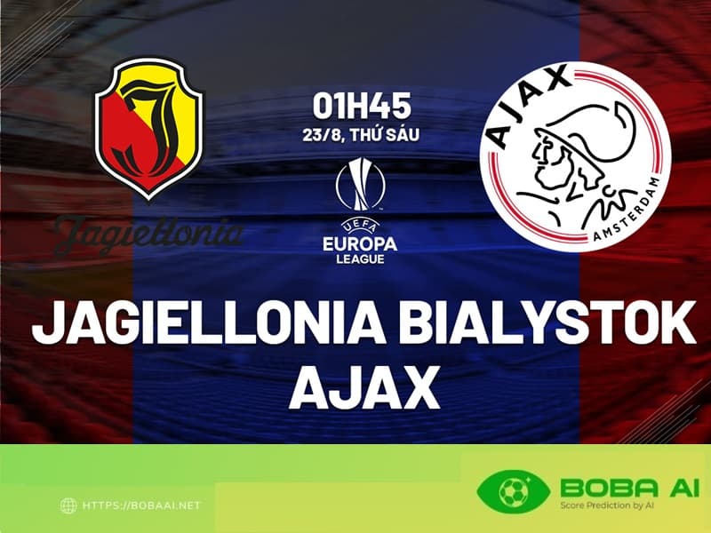 Nhận định Jagiellonia Bialystok vs Ajax 1h45 ngày 23/8 (Europa League 2024/25)